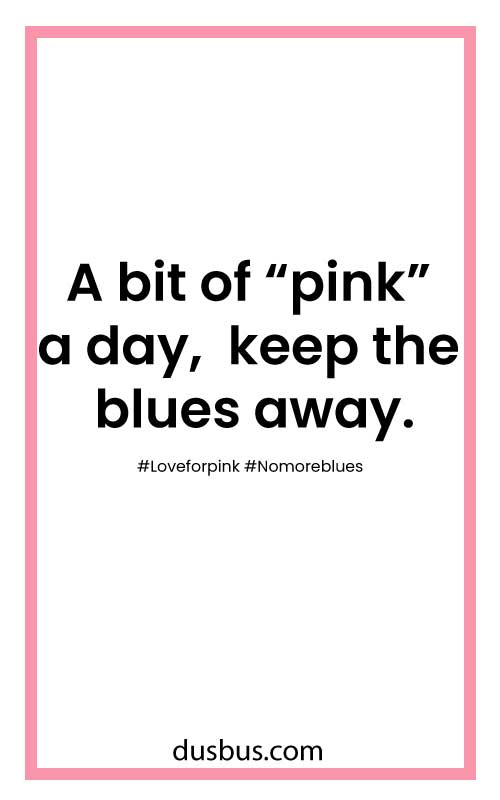 Instagram Captions For Girls Selfies: A bit of “pink” a day, keep the blues away.