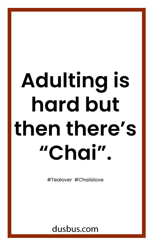 Adulting is hard but then there’s “Chai”. #Tealover #Chaiislove