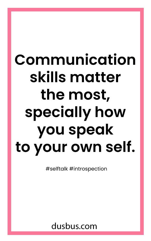 Communication skills matter the most, specially how you speak to your own self. #selftalk 