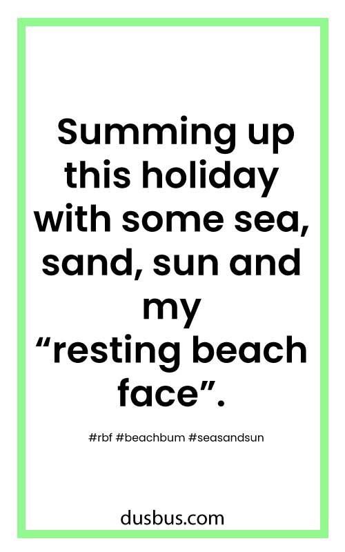 Insta quotes: Summing up this holiday with some sea, sand, sun and my “resting beach face”